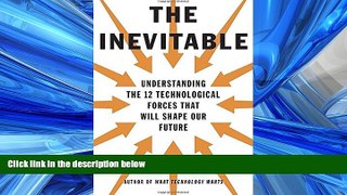 READ book The Inevitable: Understanding the 12 Technological Forces That Will Shape Our Future