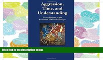 READ THE NEW BOOK Aggression, Time, and Understanding: Contributions to the Evolution of Gestalt