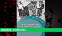 Epub Latino Immigrant Youth and Interrupted Schooling: Dropouts, Dreamers and Alternative Pathways