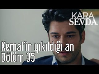Kara Sevda 35. Bölüm - Kemal'in Yıkıldığı An