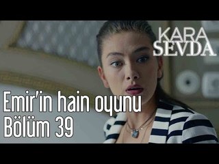 Kara Sevda 39. Bölüm - Emir'in Hain Oyunu