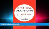 READ THE NEW BOOK Critical Decisions: How You and Your Doctor Can Make the Right Medical Choices