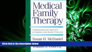READ THE NEW BOOK Medical Family Therapy: A Biopsychosocial Approach To Families with Health