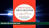 READ PDF [DOWNLOAD] Critical Decisions: How You and Your Doctor Can Make the Right Medical Choices