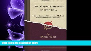 READ book The Major Symptoms of Hysteria: Fifteen Lectures Given in the Medical School of Harvard