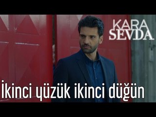 Kara Sevda 6. Bölüm - İkinci Yüzük İkinci Düğün
