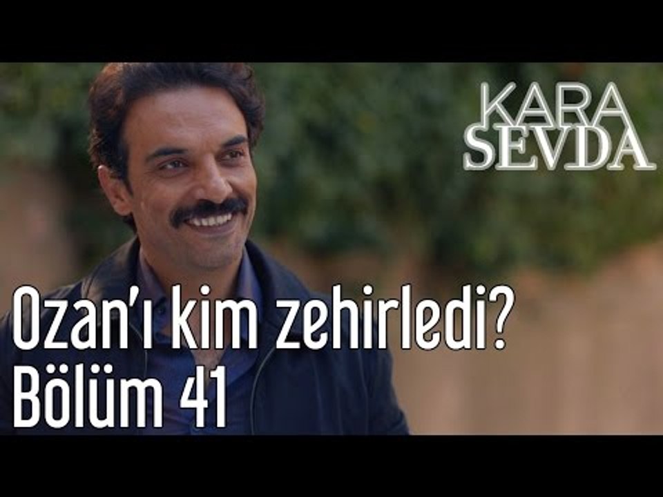 Kara Sevda 41. Bölüm - Ozan'ı Kim Zehirledi? - Dailymotion Video