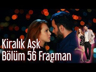 Kiralık Aşk 56. Bölüm Fragman