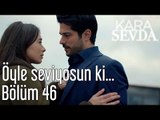 Kara Sevda 46. Bölüm - Öyle Seviyorsun ki...