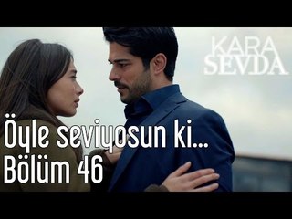 Kara Sevda 46. Bölüm - Öyle Seviyorsun ki...
