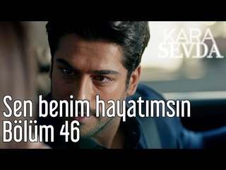 Kara Sevda 46. Bölüm - Sen Benim Hayatımsın