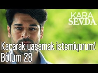 Kara Sevda 28. Bölüm - Kaçarak Yaşamak İstemiyorum!