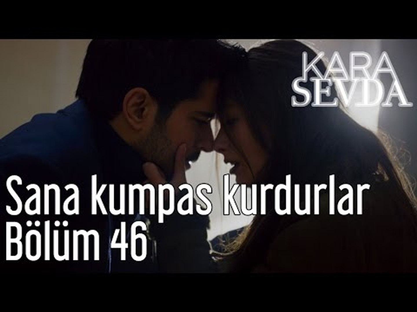 Kara Sevda 46. Bölüm - Sana Kumpas Kurdular - Dailymotion Video