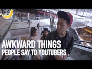 Awkward Things People Say to YouTubers