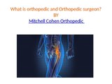 What is orthopedic and orthopedic surgeon? By Mitchell Cohen Orthopedic