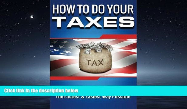FREE DOWNLOAD How to Do Your Taxes: Taxes for Small Business - The Fastest Easiest Way Possi
