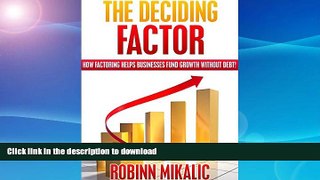 READ BOOK  THE DECIDING FACTOR: How Factoring Helps Businesses Fund Growth Without Debt! (The