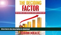 READ BOOK  THE DECIDING FACTOR: How Factoring Helps Businesses Fund Growth Without Debt! (The