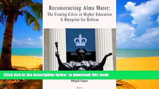 Buy Philip H. Francis Reconstructing Alma Mater: The Coming Crisis in Higher Education, a