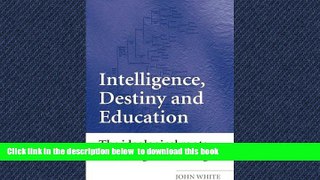 Buy John White Intelligence, Destiny and Education: The Ideological Roots of Intelligence Testing