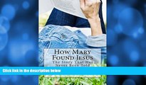 Pre Order How Mary Found Jesus: 9 dollars 99 cents - Borrowing Is Also Allowed! Paper Books