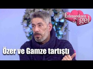 Evleneceksen Gel - Gamze ve Özer Tartıştı