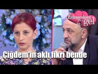 Evleneceksen Gel - Çiğdem'in Aklı Fikri Bende
