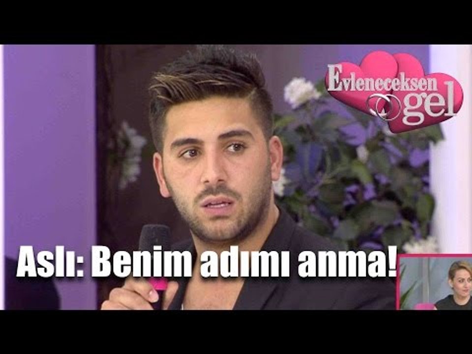 Evleneceksen Gel - Aslı: Benim Adımı Anma!