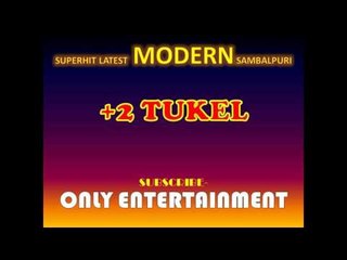 +2 TUKEL | NEW SAMBALPURI | SUPERHIT SAMBALPURI | ONLY ENTERTAINMENT