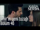 Kara Sevda 46. Bölüm - Emir'in Yeni Tuzağı Ne?