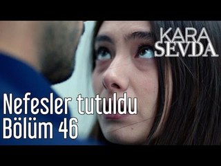 Kara Sevda 46. Bölüm - Nefesler Tutuldu