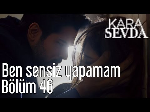 Kara Sevda 46. Bölüm - Ben Sensiz Yapamam