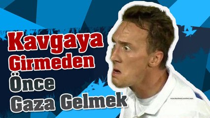 Kavgaya Girmeden Önce Gaza Gelmek