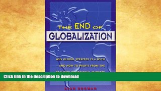 READ BOOK  The End of Globalization: Why Global Strategy Is a Myth   How to Profit from the