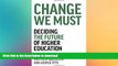 EBOOK ONLINE Change We Must: Deciding the Future of Higher Education PREMIUM BOOK ONLINE