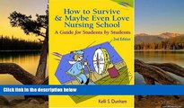 Online Kelli S. Dunham How to Survive and Maybe Even Love Nursing School!: A Guide for Students by