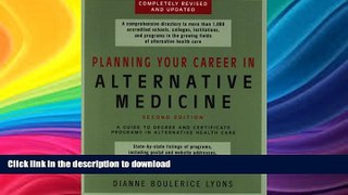 READ THE NEW BOOK Planning Your Career In Alternative Medicine: A Guide to Degree and Certificate