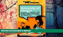READ THE NEW BOOK University of Oregon: Off the Record (College Prowler) (College Prowler: