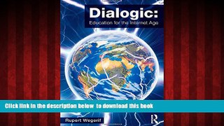 Pre Order Dialogic: Education for the Internet Age Rupert Wegerif Full Ebook