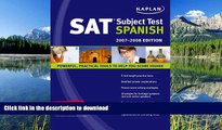 READ THE NEW BOOK Kaplan SAT Subject Test: Spanish 2007-2008 Edition (Kaplan SAT Subject Tests: