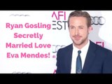 The Secret Way Ryan Gosling Married Love Eva Mendes Revealed!