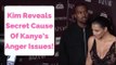 Kim Kardashian Reveals Secret Cause Of Kanye’s Anger Issues