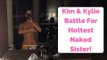 Kim Kardashian & Kylie Jenner Battle For Hottest Naked Sister!