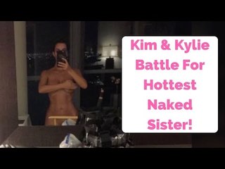 Kim Kardashian & Kylie Jenner Battle For Hottest Naked Sister!