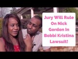 Jury Will Rule On Nick Gordon In Bobbi Kristina Lawsuit!