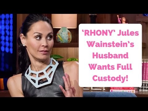 ‘RHONY’ Star Jules Wainstein’s Husband Wants Full Custody!