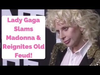 Lady Gaga Slams Madonna & Reignites Old Feud!