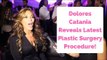 Dolores Catania Reveals Latest Plastic Surgery Procedure!