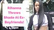 Rihanna Throws Ultimate Shade At Her Ex-Boyfriends!