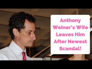 Anthony Weiner’s Wife Leaves Him After Newest Sexting Scandal!